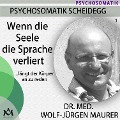 Cover-Bild zum Titel 'Wenn die Seele die Sprache verliert...fängt der Körper an zu reden' von 'Wolf-Jürgen Maurer'