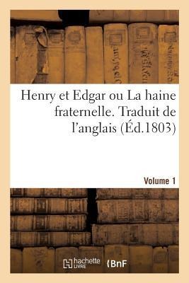 Henry Et Edgar Ou La Haine Fraternelle. Traduit de l'Anglais. Volume 1 - Collectif