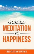 Cover-Bild zum Titel 'Guided Meditation to Happiness' von 'Meditation Station'