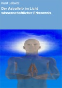 Cover-Bild zum Titel 'Der Astralleib im Licht wissenschaftlicher Erkenntnis' von 'Kurd Laßwitz'