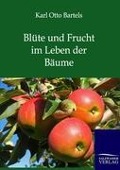 Blüte und Frucht im Leben der Bäume - Karl Otto Bartels