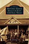 Cover-Bild zum Titel 'Historic Dance Halls of East Central Texas' von 'Stephen Dean'