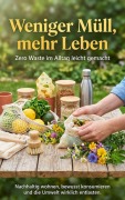 Cover-Bild zum Titel 'Weniger Müll, mehr Leben: Zero Waste im Alltag leicht gemacht' von 'Leon Hartmann'