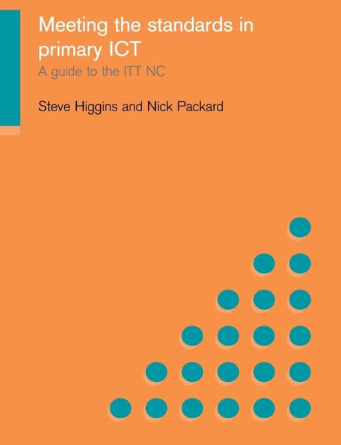 Meeting the Standards in Primary ICT - Steve Higgins, Nick Packard