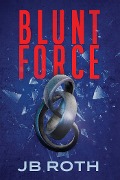 Blunt Force - Jb Roth