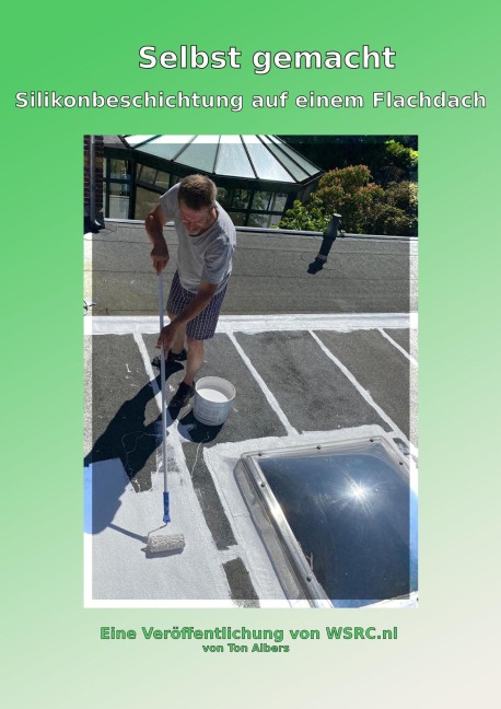 Selbst gemacht: Silikonbeschichtung auf einem Flachdach (Silicone Coating, #3) - Ton Albers