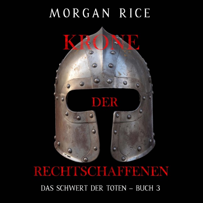 Krone der Rechtschaffenen (Das Schwert der Toten ¿ Buch 3) - Morgan Rice