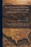 Cover-Bild zum Titel 'Institutional History of Virginia in the Seventeenth Century: An Inquiry Into the Religious, Moral and Educational, Legal, Military, and Political Con' von 'Philip Alexander Bruce'