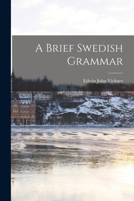 A Brief Swedish Grammar - Edwin John Vickner
