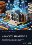 Cover-Bild zum Titel 'KI-Chatbots im Unterricht. Grundlagen und schulische Dimensionen in pädagogisch-didaktischer Perspektive' von 'Christopher Muhler-Carrera'