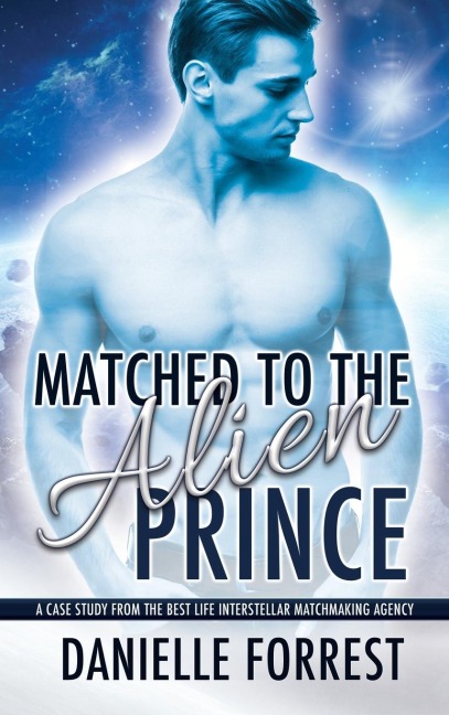 Matched to the Alien Prince - Danielle Forrest