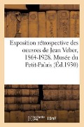 Exposition Rétrospective Des Oeuvres de Jean Veber, 1864-1928. Musée Du Petit-Palais - Collectif