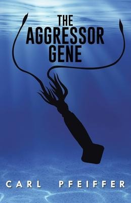 The Aggressor Gene - Carl Pfeiffer
