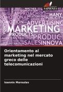 Cover-Bild zum Titel 'Orientamento al marketing nel mercato greco delle telecomunicazioni' von 'Ioannis Maroulas'