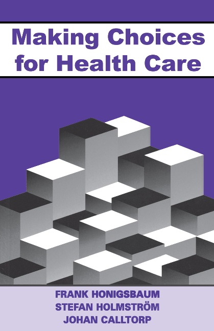 Making Choices for Healthcare - Frank Honigsbaum, Stefan Holmstrom, Johann Calltorp