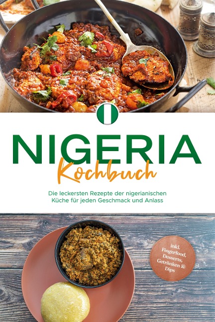 Nigeria Kochbuch: Die leckersten Rezepte der nigerianischen Küche für jeden Geschmack und Anlass - inkl. Fingerfood, Desserts, Getränken & Dips - Christin Ibrahim
