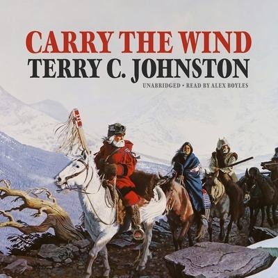 Carry the Wind Lib/E - Terry C. Johnston