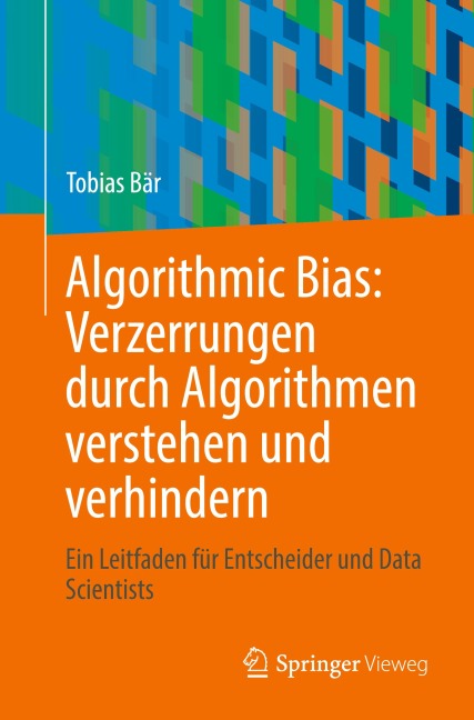 Algorithmic Bias: Verzerrungen durch Algorithmen verstehen und verhindern - Tobias Bär