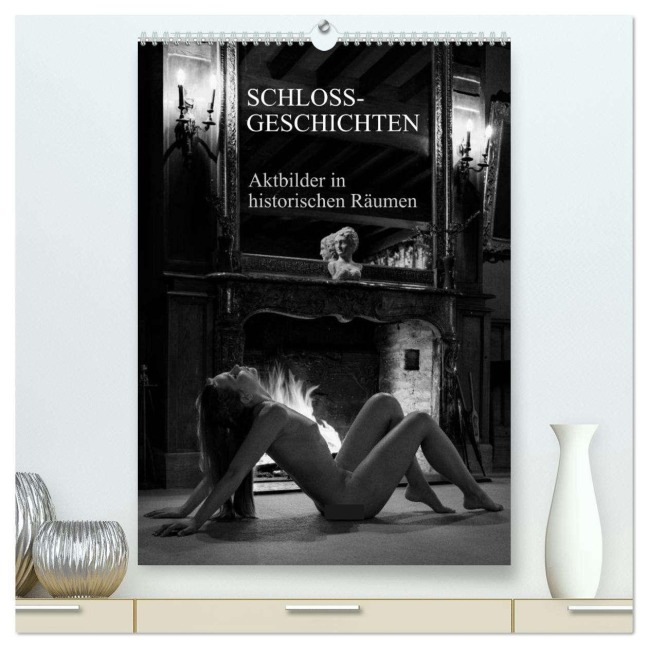 Schlossgeschichten - Aktbilder in historischen Räumen (hochwertiger Premium Wandkalender 2026 DIN A2 hoch), Kunstdruck in Hochglanz - Martin Zurmühle