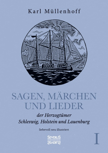 Sagen, Märchen und Lieder der Herzogtümer Schleswig, Holstein und Lauenburg. Band I - Karl Müllenhoff