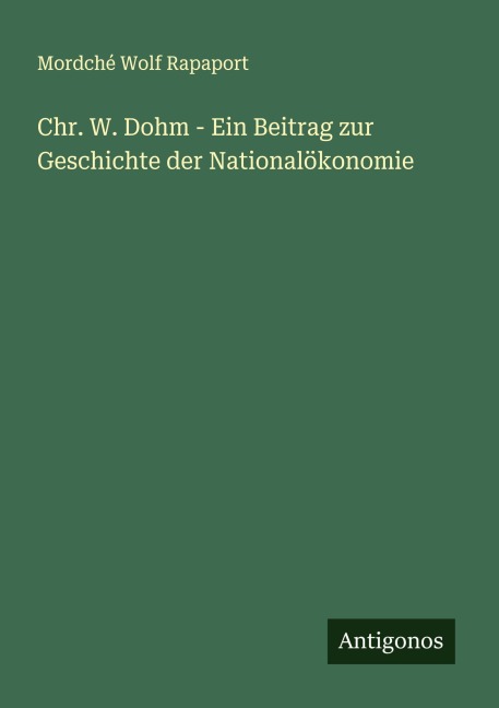Chr. W. Dohm - Ein Beitrag zur Geschichte der Nationalökonomie - Mordché Wolf Rapaport