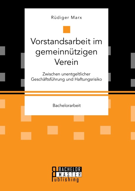 Vorstandsarbeit im gemeinnützigen Verein. Zwischen unentgeltlicher Geschäftsführung und Haftungsrisiko - Rüdiger Marx