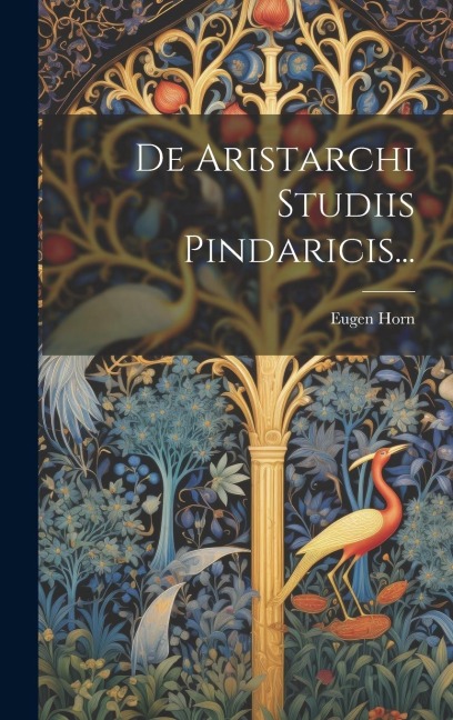 De Aristarchi Studiis Pindaricis... - Eugen Horn
