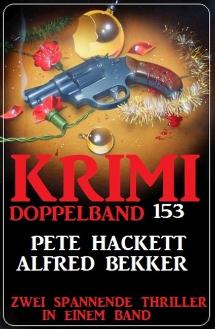 Krimi Doppelband 153 - 2 spannende Thriller in einem Band - Alfred Bekker, Pete Hackett