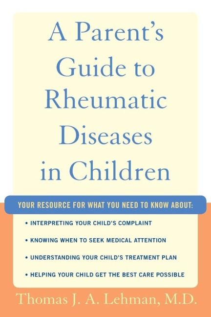 Parent's Guide to Rheumatic Diseases in Children - Thomas J a Lehman M D