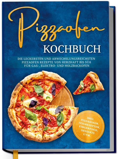 Pizzaofen Kochbuch: Die leckersten und abwechslungsreichsten Pizzaofen Rezepte von herzhaft bis süß für Gas-, Elektro- und Holzbackofen | inkl. Pizzasoßen, Teigrezepten, Fingerfood, Desserts uvm. - Tobias Lentz
