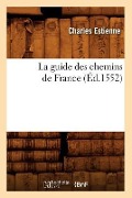 La Guide Des Chemins de France (Éd.1552) - Charles Estienne