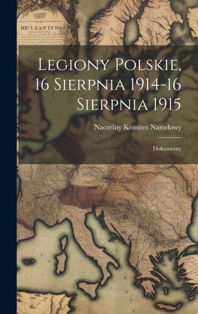 Legiony Polskie, 16 Sierpnia 1914-16 Sierpnia 1915; Dokumenty - 