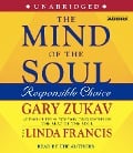 The Mind of the Soul: Responsible Choice - Gary Zukav, Linda Francis