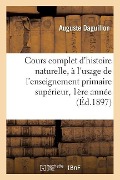 Cours Complet d'Histoire Naturelle, À l'Usage de l'Enseignement Primaire Supérieur 1ère Année 1897 - Auguste Daguillon