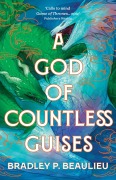 Cover-Bild zum Titel 'A God of Countless Guises' von 'Bradley P Beaulieu'