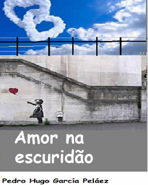 Amor na escuridao - Pedro Hugo Garcia Pelaez
