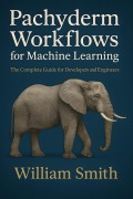 Cover-Bild zum Titel 'Pachyderm Workflows for Machine Learning' von 'William Smith'