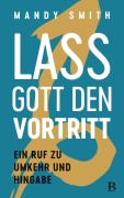 Cover-Bild zum Titel 'Lass Gott den Vortritt' von 'Mandy Smith'