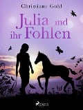 Julia und ihr Fohlen - Christiane Gohl