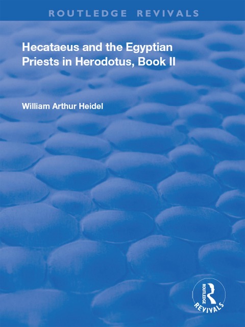 Hecataeus and the Egyptian Priests in Herodotus, Book 2 - William Arthur Heidel