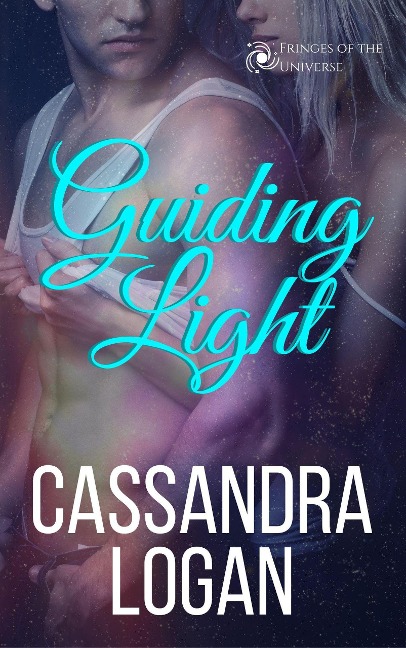 Guiding Light (The Fringes of the Universe, #1) - Cassandra Logan