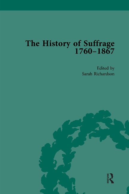 The History of Suffrage, 1760-1867 Vol 1 - Anna Clark, Sarah Richardson