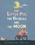Cover-Bild zum Titel 'The Little Pig, the Bicycle, and the Moon' von 'Pierrette Dubé'