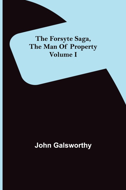 The Forsyte Saga, The Man Of Property Volume I - John Galsworthy