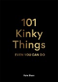 Cover-Bild zum Titel '101 Kinky Things Even You Can Do' von 'Kate Sloan'
