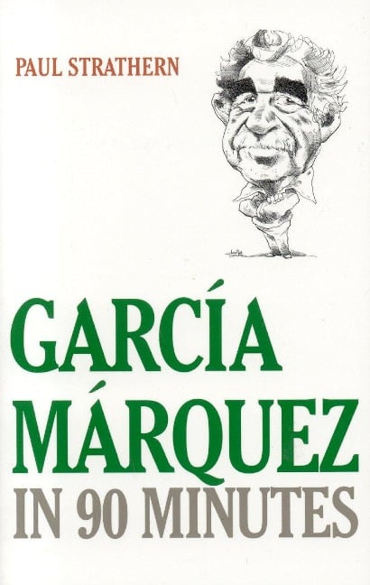 Garcia Marquez in 90 Minutes - Paul Strathern