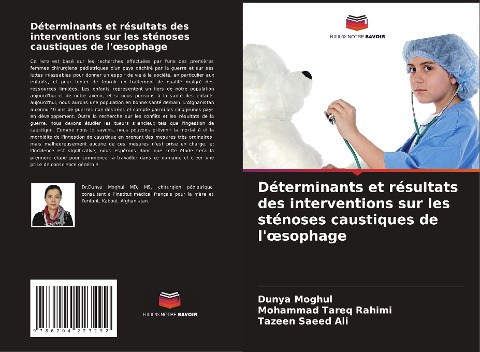 Déterminants et résultats des interventions sur les sténoses caustiques de l'¿sophage - Dunya Moghul, Mohammad Tareq Rahimi, Tazeen Saeed Ali