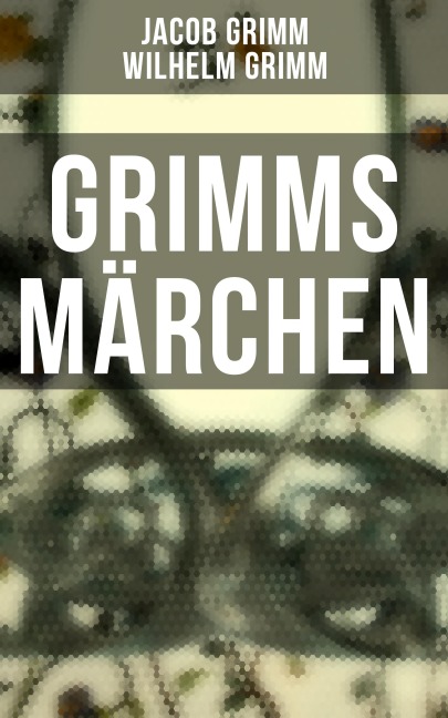 Grimms Märchen - Jacob Grimm, Wilhelm Grimm