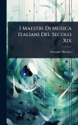 I Maestri Di Musica Italiani Del Secolo Xix - Giovanni Masutto