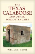 Cover-Bild zum Titel 'The Texas Calaboose and Other Forgotten Jails' von 'William E Moore'